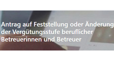 Antrag auf Feststellung oder Änderung der Vergütungsstufe beruflicher Betreuerinnen und Betreuer